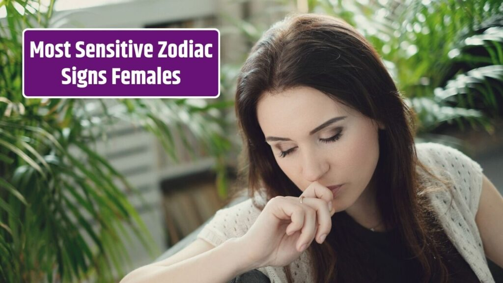 Top 5 Most Sensitive Zodiac Signs Females